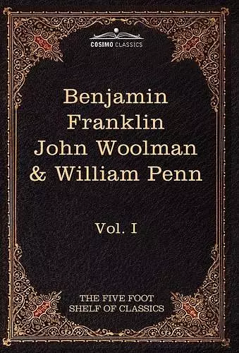 The Autobiography of Benjamin Franklin; The Journal of John Woolman; Fruits of Solitude by William Penn cover