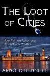 The Loot of Cities, and Further Adventures in Crime and Mystery cover