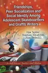 Friendships, Peer Socialization & Social Identity Among Adolescent Skateboarders & Graffiti Writers cover