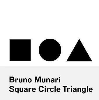 Bruno Munari: Square, Circle, Triangle cover
