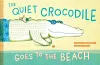 The Quiet Crocodile Goes to the Beach cover