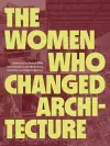 The Women Who Changed Architecture cover