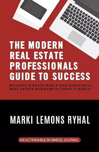 The Modern Real Estate Professionals Guide to Success cover