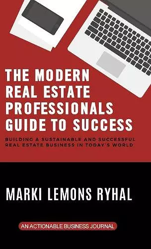 The Modern Real Estate Professionals Guide to Success cover