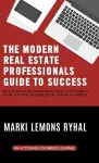 The Modern Real Estate Professionals Guide to Success cover