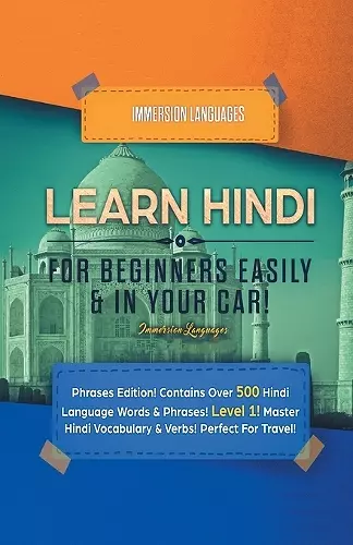 Learn Hindi for Beginners Easily & in Your Car! Phrases Edition! Contains over 500 Hindi Language Words & Phrases! Level 1! Master Hindi Vocabulary & Verbs! Perfect for Travel! cover