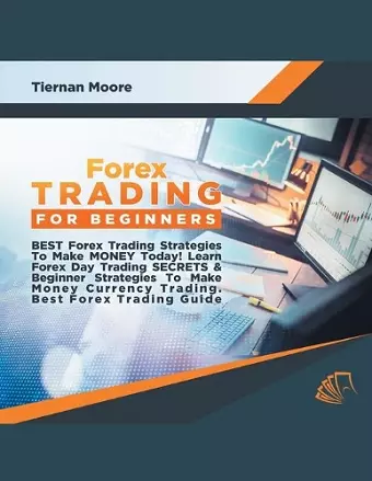 Forex Trading for Beginners Best Forex Trading Strategies To Make Money Today! Learn Forex Day Trading SECRETS & Beginner Strategies To Make Money Currency Trading, Best Forex Trading Guide cover