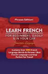 Learn French For Beginners Easily And In Your Car! Phrases Edition Contains 500 French Phrases cover