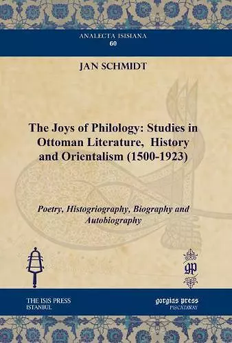 The Joys of Philology: Studies in Ottoman Literature,  History and Orientalism (1500-1923) (Vol 1) cover