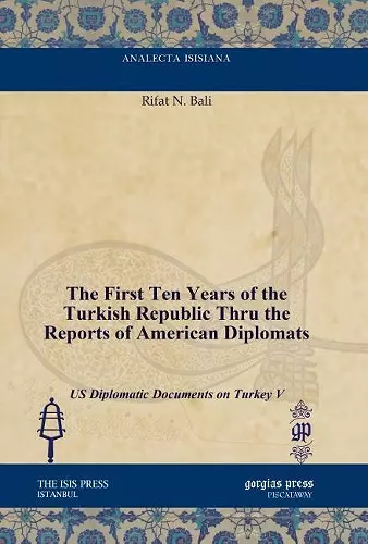 The First Ten Years of the Turkish Republic Thru the Reports of American Diplomats cover