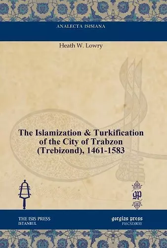 The Islamization & Turkification of the City of Trabzon (Trebizond), 1461-1583 cover