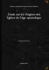 Étude sur les Origines des Églises de l'Age apostolique cover