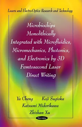 Microbiochips Monolithically Integrated with Microfluidics, Micromechanics, Photonics & Electronics by 3D Femtosecond Laser Direct Writing cover