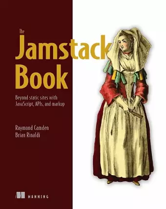 Jamstack Book, The: Beyond static sites with JavaScript, APIs, and Markup cover