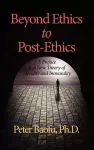 Beyond Ethics To Post-Ethics cover