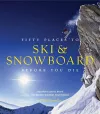 Fifty Places to Ski and Snowboard Before You Die cover