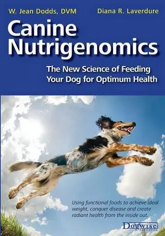 Canine Nutrigenomics - The New Science of Feeding Your Dog for Optimum Health cover