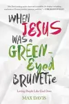 WHEN JESUS WAS A GREEN-EYED BRUNETTE cover