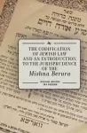 The Codification of Jewish Law and an Introduction to the Jurisprudence of the Mishna Berura cover