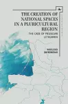 The Creation of National Spaces in a Pluricultural Region cover