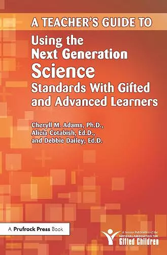 Teacher's Guide to Using the Next Generation Science Standards With Gifted and Advanced Learners cover