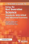 Teacher's Guide to Using the Next Generation Science Standards With Gifted and Advanced Learners cover