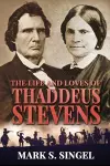 The Life and Loves of Thaddeus Stevens cover