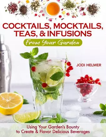 Growing Your Own Cocktails, Mocktails, Teas & Infusions cover