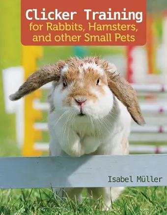 Clicker Training for Rabbits, Hamsters, and Other Pets cover