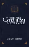 The Shorter Catechism Made Simple cover