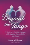 Beyond the Tango: A Guide to a Thriving Marriage While Juggling Careers, Kids, and Chaos cover