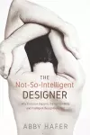 The Not-So-Intelligent Designer cover