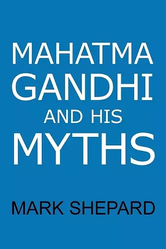 Mahatma Gandhi and His Myths cover