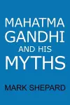 Mahatma Gandhi and His Myths cover