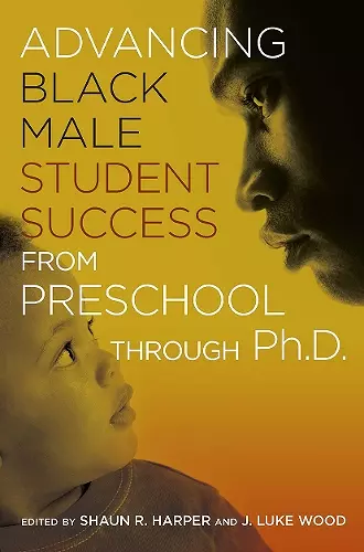 Advancing Black Male Student Success From Preschool Through Ph.D. cover