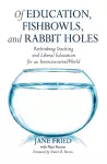 Of Education, Fishbowls, and Rabbit Holes cover