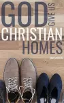 God Give Us Christian Homes cover