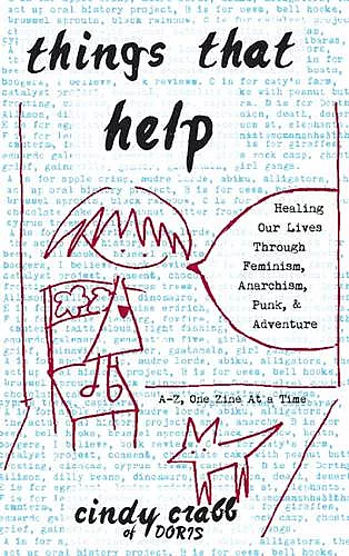 Things That Help: Healing Our Lives Through Feminism, Anarchism, Punk, & Adventure cover