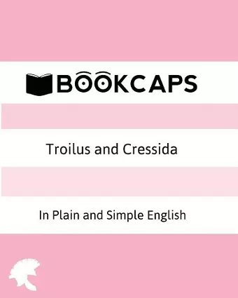 Troilus and Cressida In Plain and Simple English (A Modern Translation and the Original Version) cover