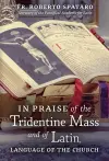 In Praise of the Tridentine Mass and of Latin, Language of the Church cover