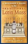 A Beginner's Guide to the Traditional Latin Mass cover