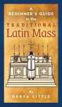 A Beginner's Guide to the Traditional Latin Mass cover
