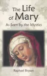 The Life of Mary as Seen by the Mystics cover