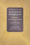 Towards an Ecumenical Metaphysics, Volume 1 cover