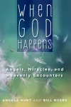 When God Happens: Angels, Miracles, and Heavenly Encounters cover