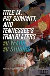 Title IX, Pat Summitt, and Tennessee's Trailblazers cover