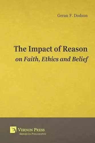 The Impact of Reason on Faith, Ethics and Belief cover