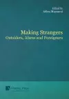 Making Strangers: Outsiders, Aliens and Foreigners cover