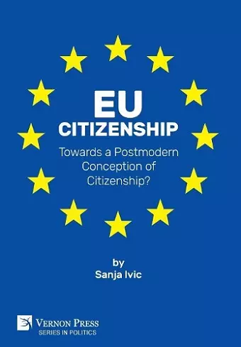 EU Citizenship: Towards a Postmodern Conception of Citizenship? cover