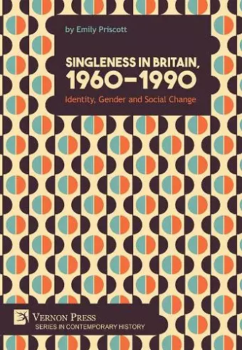 Singleness in Britain, 1960-1990: Identity, Gender and Social Change cover